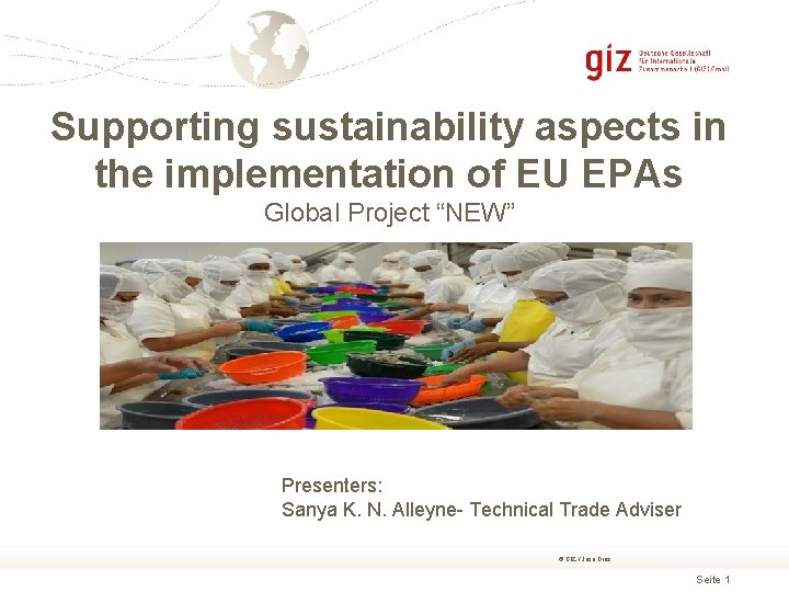 Supporting sustainability aspects in the implementation of EU EPAs Global Project “NEW” Presenters: Sanya