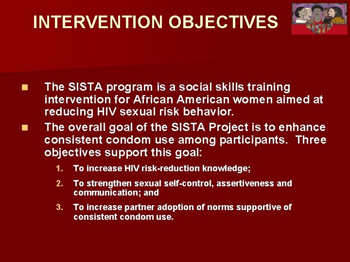 INTERVENTION OBJECTIVES n n The SISTA program is a social skills training intervention for