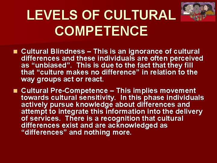 LEVELS OF CULTURAL COMPETENCE n Cultural Blindness – This is an ignorance of cultural