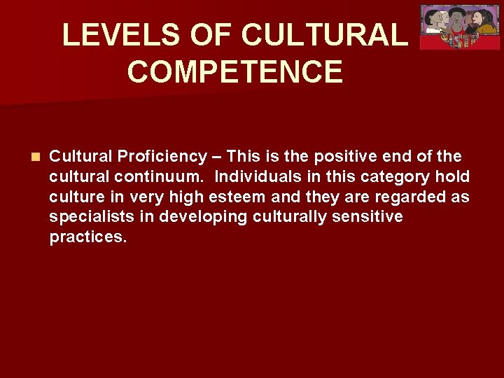 LEVELS OF CULTURAL COMPETENCE n Cultural Proficiency – This is the positive end of