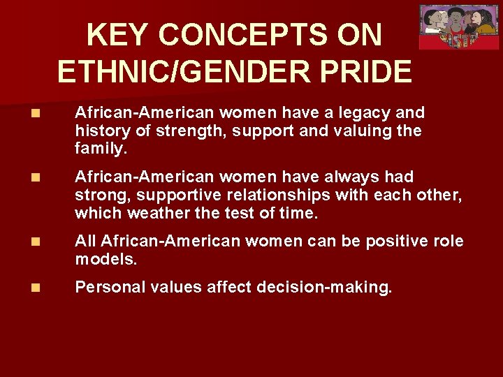 KEY CONCEPTS ON ETHNIC/GENDER PRIDE n African-American women have a legacy and history of