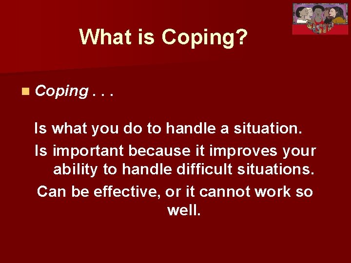 What is Coping? n Coping. . . Is what you do to handle a