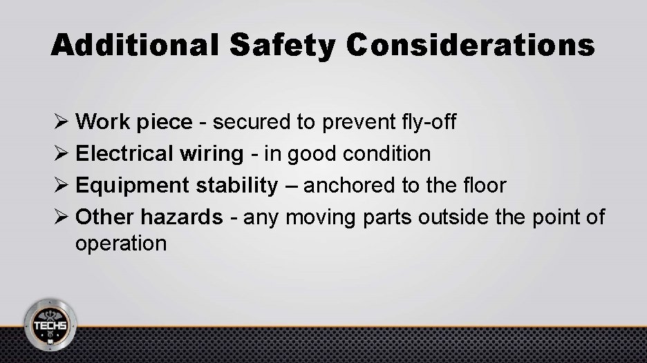 Additional Safety Considerations Ø Work piece - secured to prevent fly-off Ø Electrical wiring