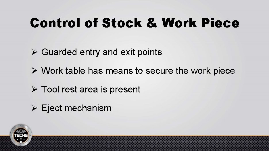 Control of Stock & Work Piece Ø Guarded entry and exit points Ø Work