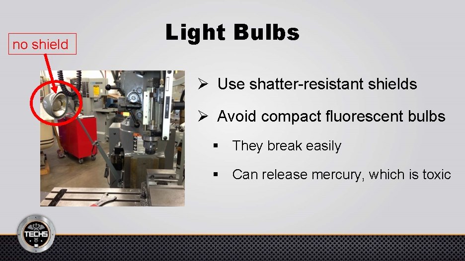 no shield Light Bulbs Ø Use shatter-resistant shields Ø Avoid compact fluorescent bulbs §