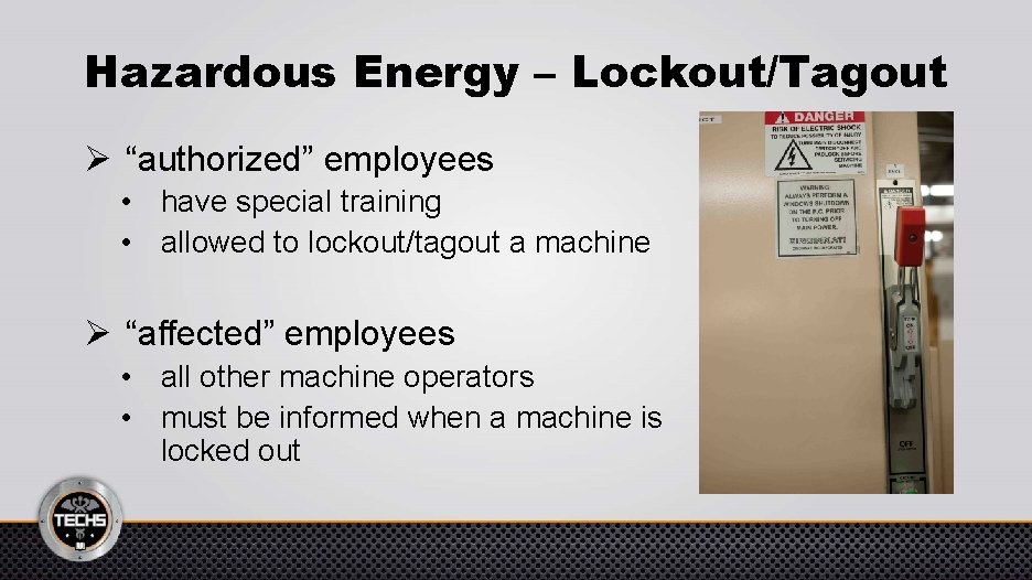 Hazardous Energy – Lockout/Tagout Ø “authorized” employees • have special training • allowed to