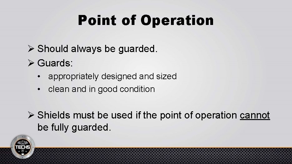 Point of Operation Ø Should always be guarded. Ø Guards: • appropriately designed and