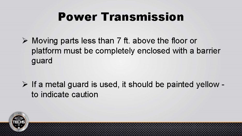 Power Transmission Ø Moving parts less than 7 ft. above the floor or platform