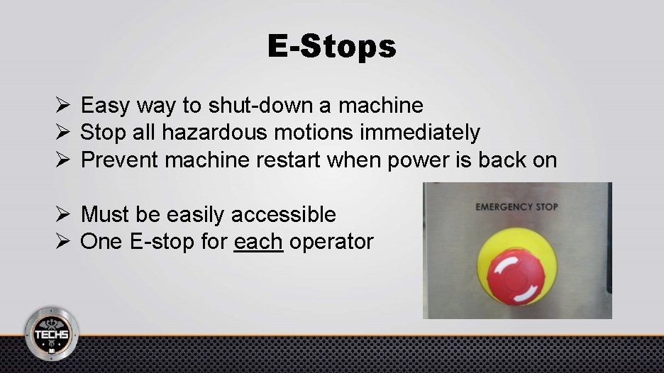 E-Stops Ø Easy way to shut-down a machine Ø Stop all hazardous motions immediately
