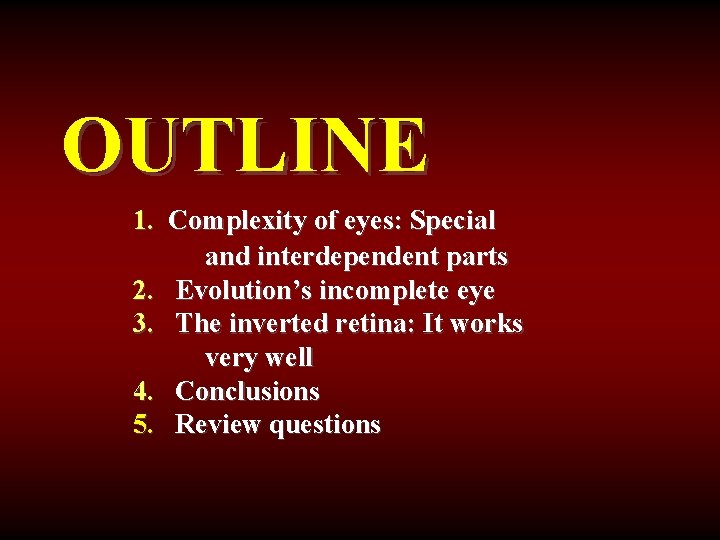 OUTLINE 1. Complexity of eyes: Special and interdependent parts 2. Evolution’s incomplete eye 3.