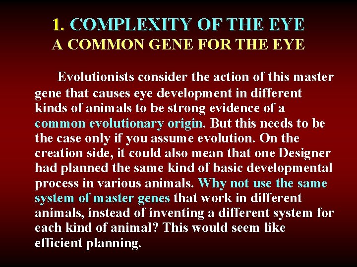 1. COMPLEXITY OF THE EYE A COMMON GENE FOR THE EYE Evolutionists consider the