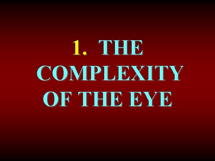 1. THE COMPLEXITY OF THE EYE 