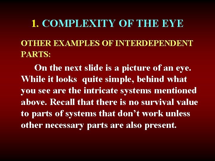 1. COMPLEXITY OF THE EYE OTHER EXAMPLES OF INTERDEPENDENT PARTS: On the next slide