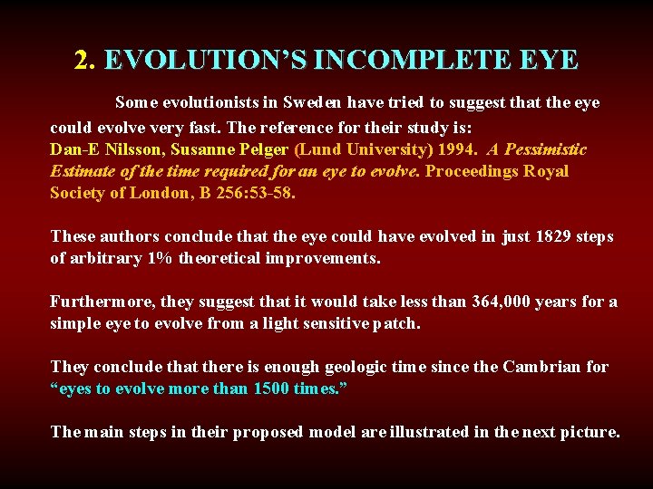 2. EVOLUTION’S INCOMPLETE EYE Some evolutionists in Sweden have tried to suggest that the