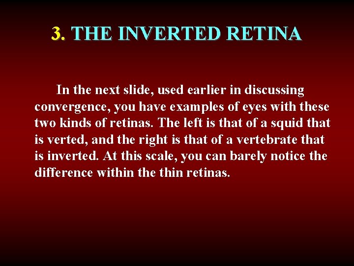 3. THE INVERTED RETINA In the next slide, used earlier in discussing convergence, you