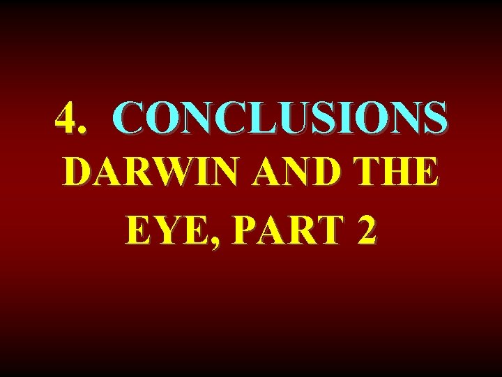 4. CONCLUSIONS DARWIN AND THE EYE, PART 2 