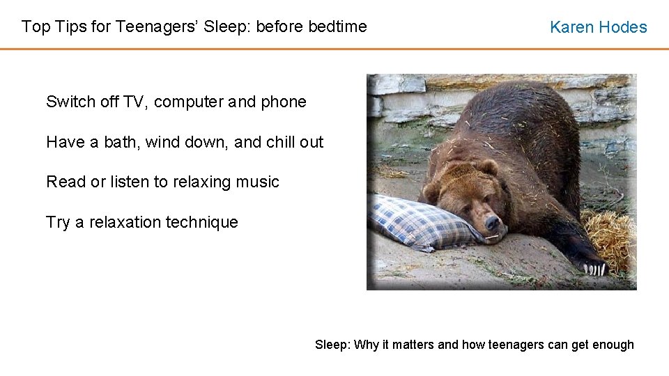 Top Tips for Teenagers’ Sleep: before bedtime Karen Hodes Switch off TV, computer and Top Tips for Teenagers’ Sleep: before bedtime Karen Hodes Switch off TV, computer and