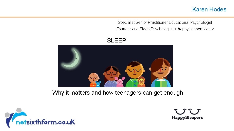 Karen Hodes Specialist Senior Practitioner Educational Psychologist Founder and Sleep Psychologist at happysleepers. co. Karen Hodes Specialist Senior Practitioner Educational Psychologist Founder and Sleep Psychologist at happysleepers. co.