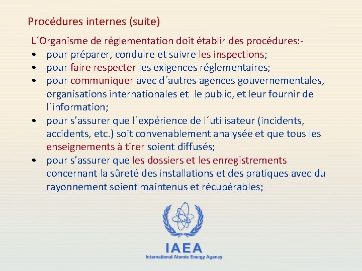 Procédures internes (suite) L´Organisme de réglementation doit établir des procédures: • pour préparer, conduire