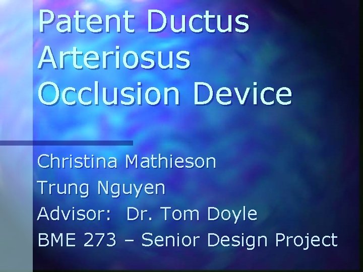 Patent Ductus Arteriosus Occlusion Device Christina Mathieson Trung Nguyen Advisor: Dr. Tom Doyle BME