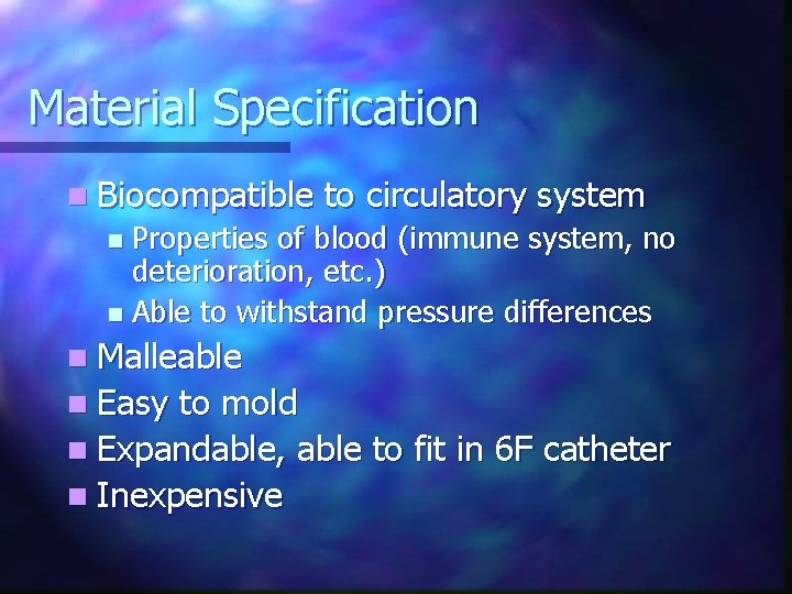Material Specification n Biocompatible to circulatory system Properties of blood (immune system, no deterioration,