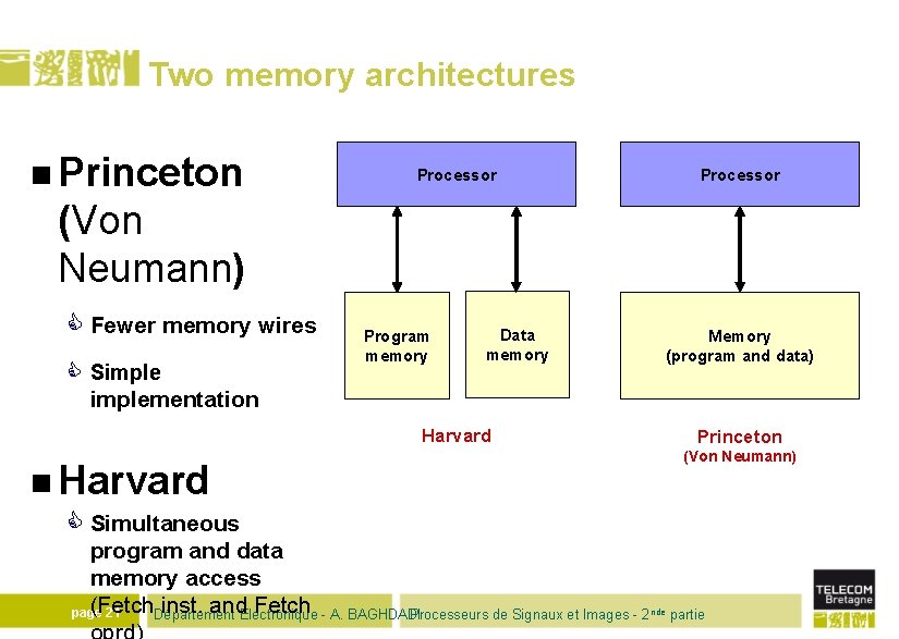 Two memory architectures n Princeton Processor (Von Neumann) C Fewer memory wires C Simple