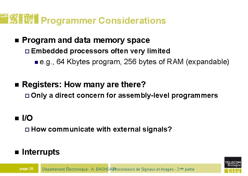 Programmer Considerations n Program and data memory space ¨ Embedded processors often very limited