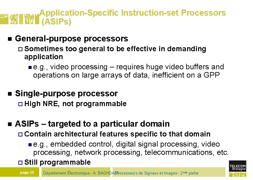 Application-Specific Instruction-set Processors (ASIPs) n General-purpose processors ¨ Sometimes too general to be effective