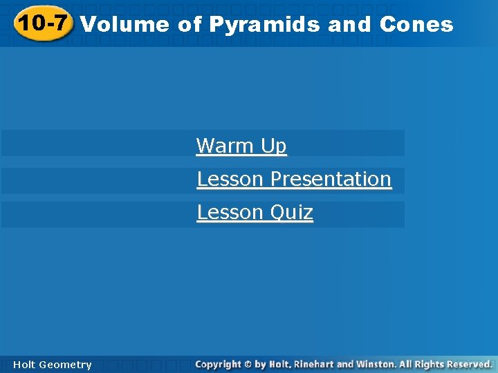 10 -7 Volumeofof. Pyramidsand and. Cones Warm Up Lesson Presentation Lesson Quiz Holt Geometry