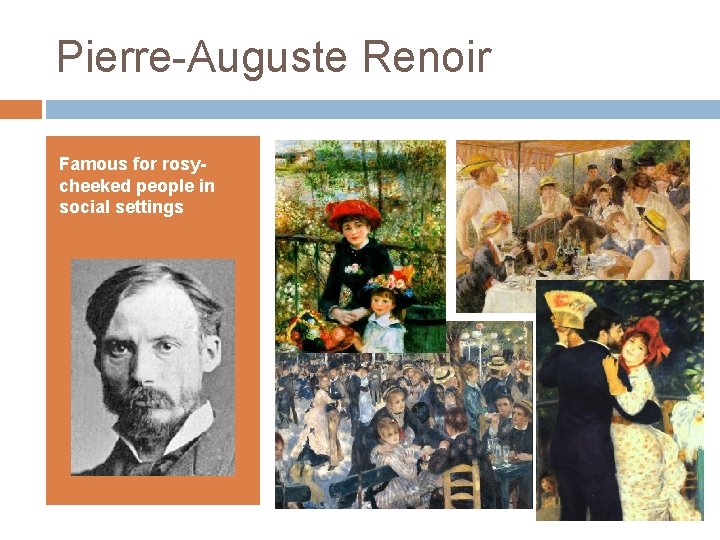 Pierre-Auguste Renoir Famous for rosycheeked people in social settings 