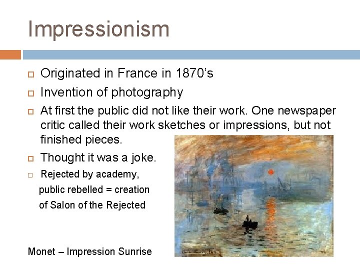 Impressionism Originated in France in 1870’s Invention of photography At first the public did