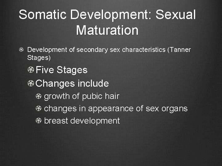 Somatic Development: Sexual Maturation Development of secondary sex characteristics (Tanner Stages) Five Stages Changes