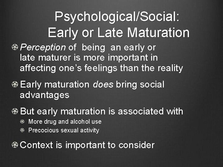 Psychological/Social: Early or Late Maturation Perception of being an early or late maturer is