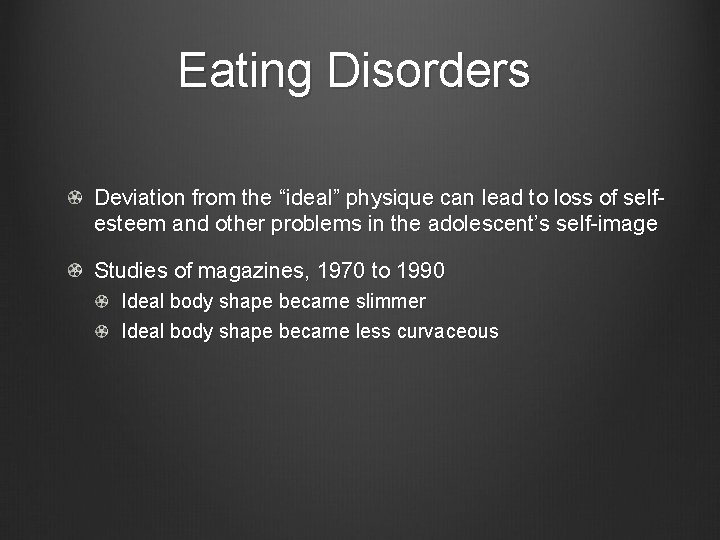 Eating Disorders Deviation from the “ideal” physique can lead to loss of selfesteem and