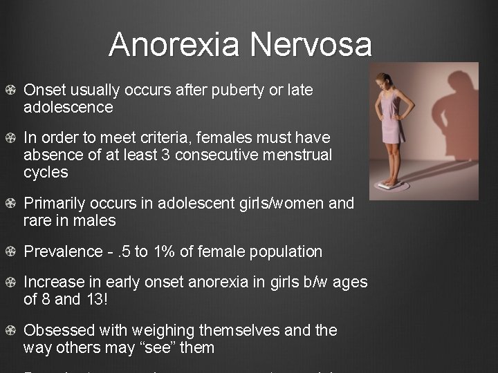 Anorexia Nervosa Onset usually occurs after puberty or late adolescence In order to meet