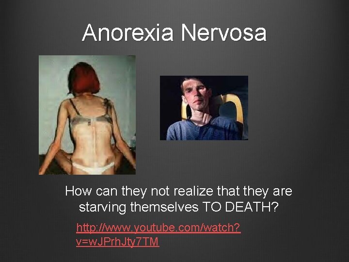 Anorexia Nervosa How can they not realize that they are starving themselves TO DEATH?