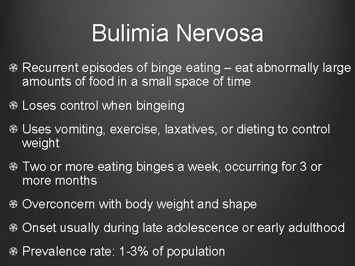 Bulimia Nervosa Recurrent episodes of binge eating – eat abnormally large amounts of food