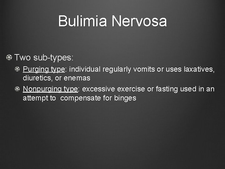 Bulimia Nervosa Two sub-types: Purging type: individual regularly vomits or uses laxatives, diuretics, or