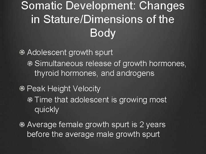 Somatic Development: Changes in Stature/Dimensions of the Body Adolescent growth spurt Simultaneous release of