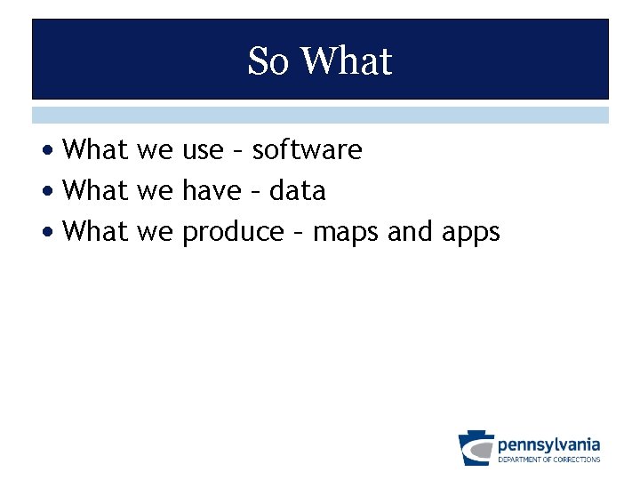 So What • What we use – software • What we have – data