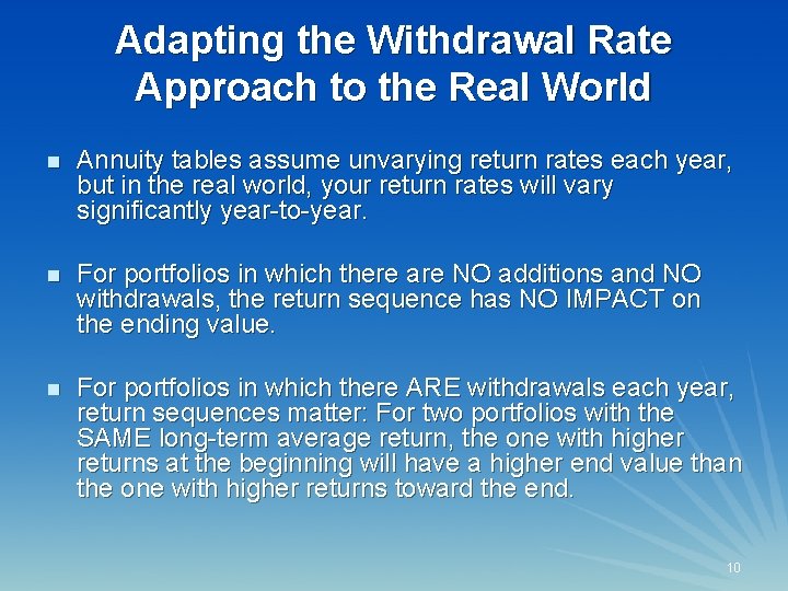 Adapting the Withdrawal Rate Approach to the Real World n Annuity tables assume unvarying