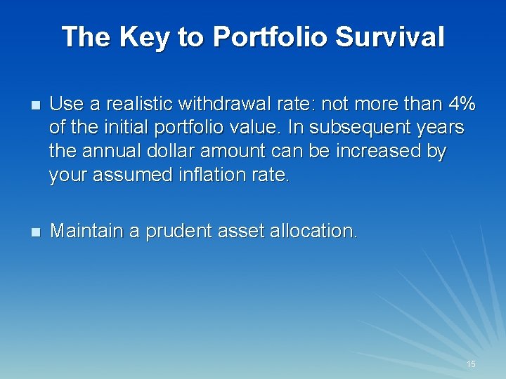 The Key to Portfolio Survival n Use a realistic withdrawal rate: not more than