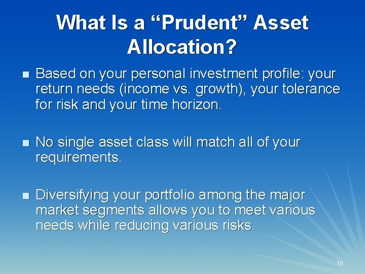 What Is a “Prudent” Asset Allocation? n Based on your personal investment profile: your