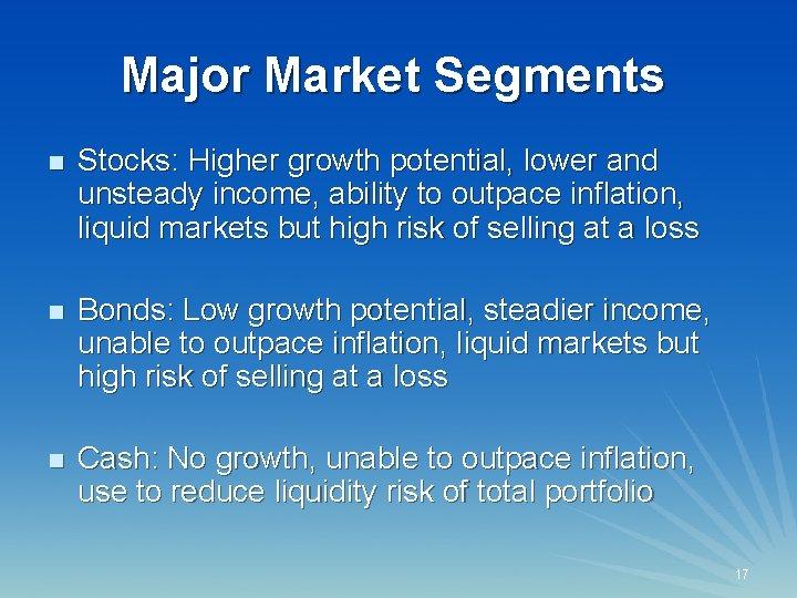 Major Market Segments n Stocks: Higher growth potential, lower and unsteady income, ability to