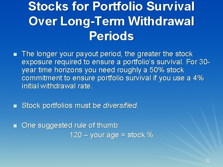 Stocks for Portfolio Survival Over Long-Term Withdrawal Periods n The longer your payout period,