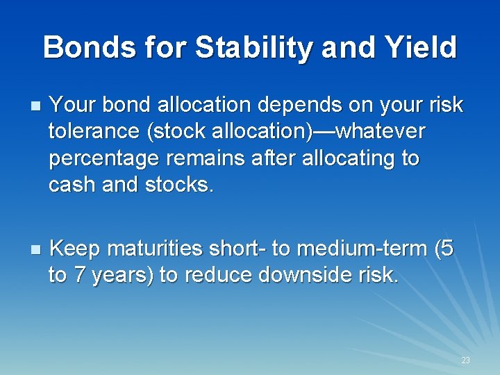 Bonds for Stability and Yield n Your bond allocation depends on your risk tolerance