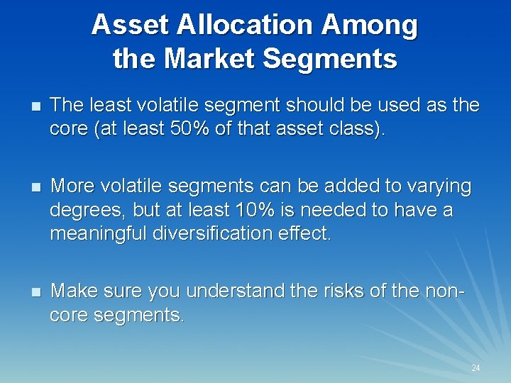 Asset Allocation Among the Market Segments n The least volatile segment should be used