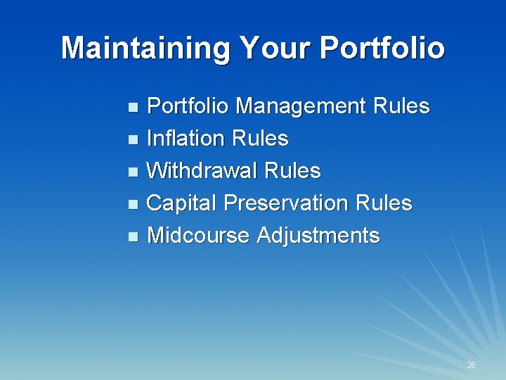 Maintaining Your Portfolio Management Rules n Inflation Rules n Withdrawal Rules n Capital Preservation