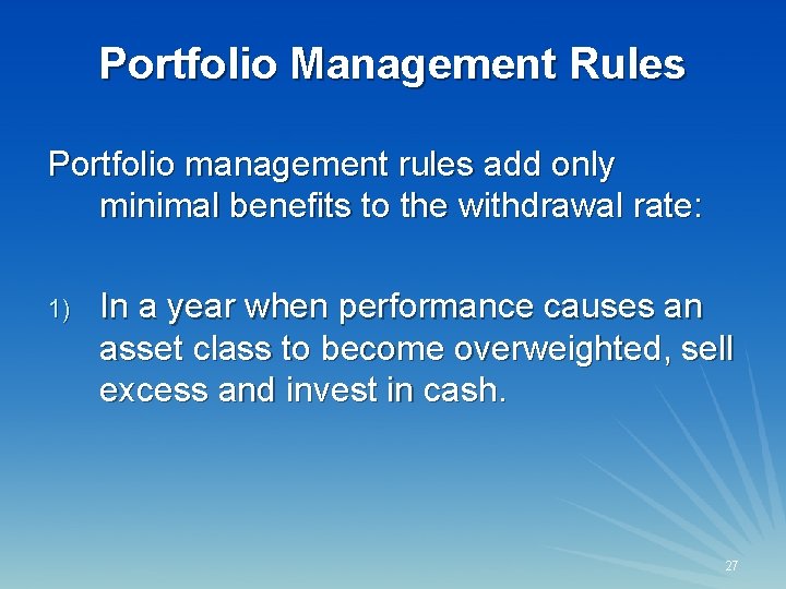 Portfolio Management Rules Portfolio management rules add only minimal benefits to the withdrawal rate: