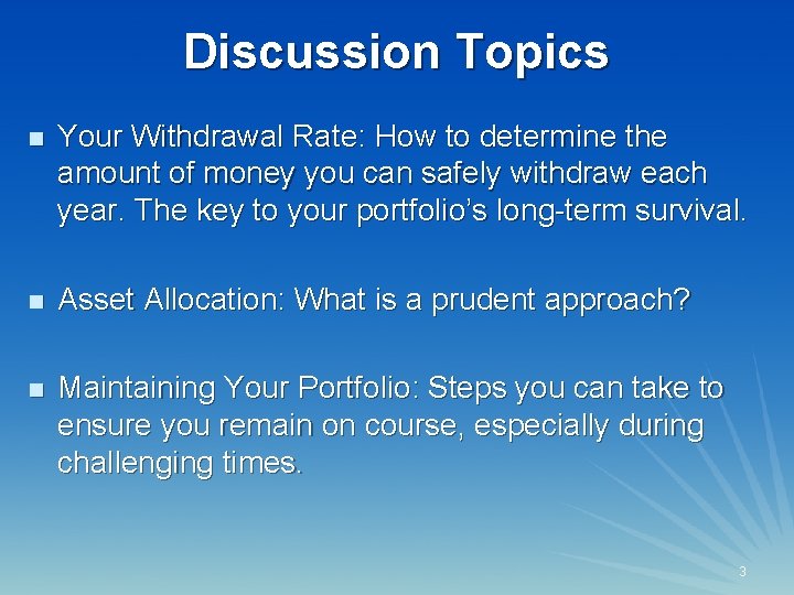 Discussion Topics n Your Withdrawal Rate: How to determine the amount of money you